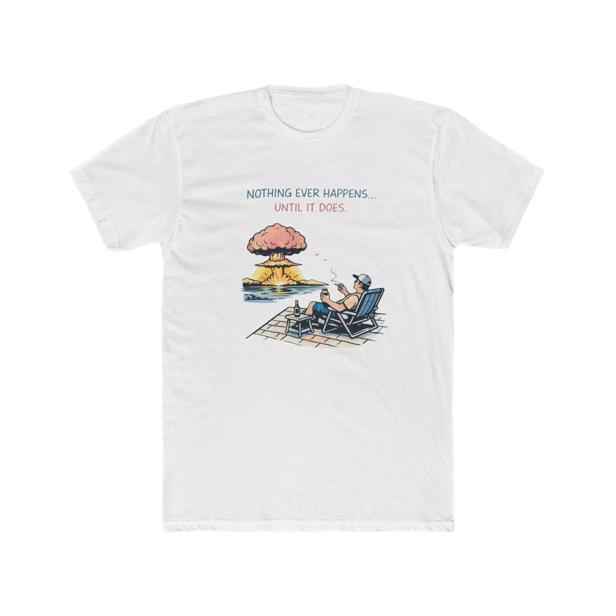 "Nothing Ever Happens… Until It Does" Tee